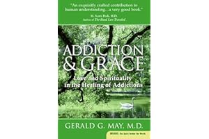 Addiction and Grace: Exploring the Psychology of Addiction, the Power of Spirituality, and the Path to Freedom Through Contem