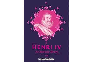 Henri IV: Le bon roy Henri (Les Bourbons t. 1) (French Edition)
