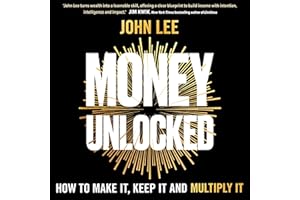 Money Unlocked: How to Make It, Keep It and Multiply It