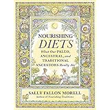 Nourishing Diets: How Paleo, Ancestral and Traditional Peoples Really Ate