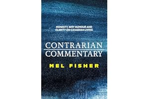 Contrarian Commentary: Honesty, Wry Humour and Clarity on Canadian Living