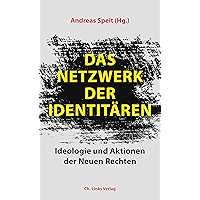 Das Netzwerk der Identitären: Ideologie und Aktionen der Neuen Rechten (Politik & Zeitgeschichte) (German Edition) book cover Das Netzwerk der Identitären: Ideologie und Aktionen der Neuen Rechten (Politik & Zeitgeschichte) (German Edition) book cover
