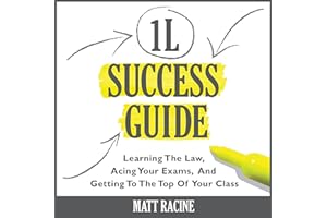 The 1L Success Guide: Learning the Law, Acing Your Exams, and Getting to the Top of Your Class, Law School Success Guides