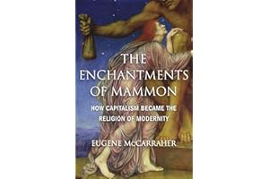 The Enchantments of Mammon: How Capitalism Became the Religion of Modernity