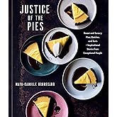 Justice of the Pies: Sweet and Savory Pies, Quiches, and Tarts plus Inspirational Stories from Exceptional People: A Baking Book