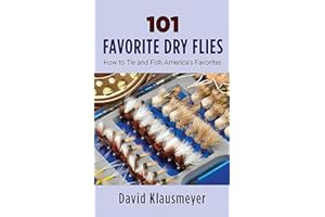 101 Favorite Dry Flies: History, Tying Tips, and Fishing Strategies
