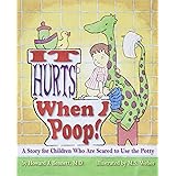 It Hurts When I Poop! A Story for Children Who Are Scared to Use the Potty