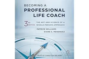Becoming a Professional Life Coach (3rd Edition): The Art and Science of a Whole-Person Approach