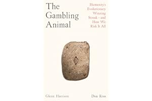 The Gambling Animal: Humanity’s Evolutionary Winning Streak - and How We Risk It All
