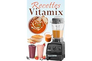 Recettes Vitamix: Recettes faciles et à base d’aliments complets pour un rajeunissement total de votre santé et un max d’éner