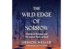 The Wild Edge of Sorrow: Rituals of Renewal and the Sacred Work of Grief