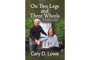 On Two Legs and Three Wheels: The Inspiring Travel Adventures of a Couple Overcoming Age and Disability