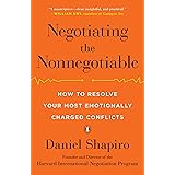 Negotiating the Nonnegotiable: How to Resolve Your Most Emotionally Charged Conflicts