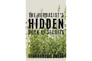The Herbalist's Hidden Book of Secrets: For young, old, men, women, child