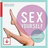 Sex Yourself: The Woman's Guide to Mastering Masturbation and Achieving Powerful Orgasms