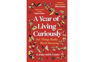A Year of Living Curiously: 365 Things Really Worth Knowing - 'A daily dose of joy and wisdom.' Olivia Colman