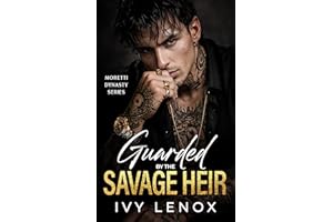 Guarded by the Savage Heir: An Enemies to Lovers Mafia Romance (Moretti Dynasty Series)