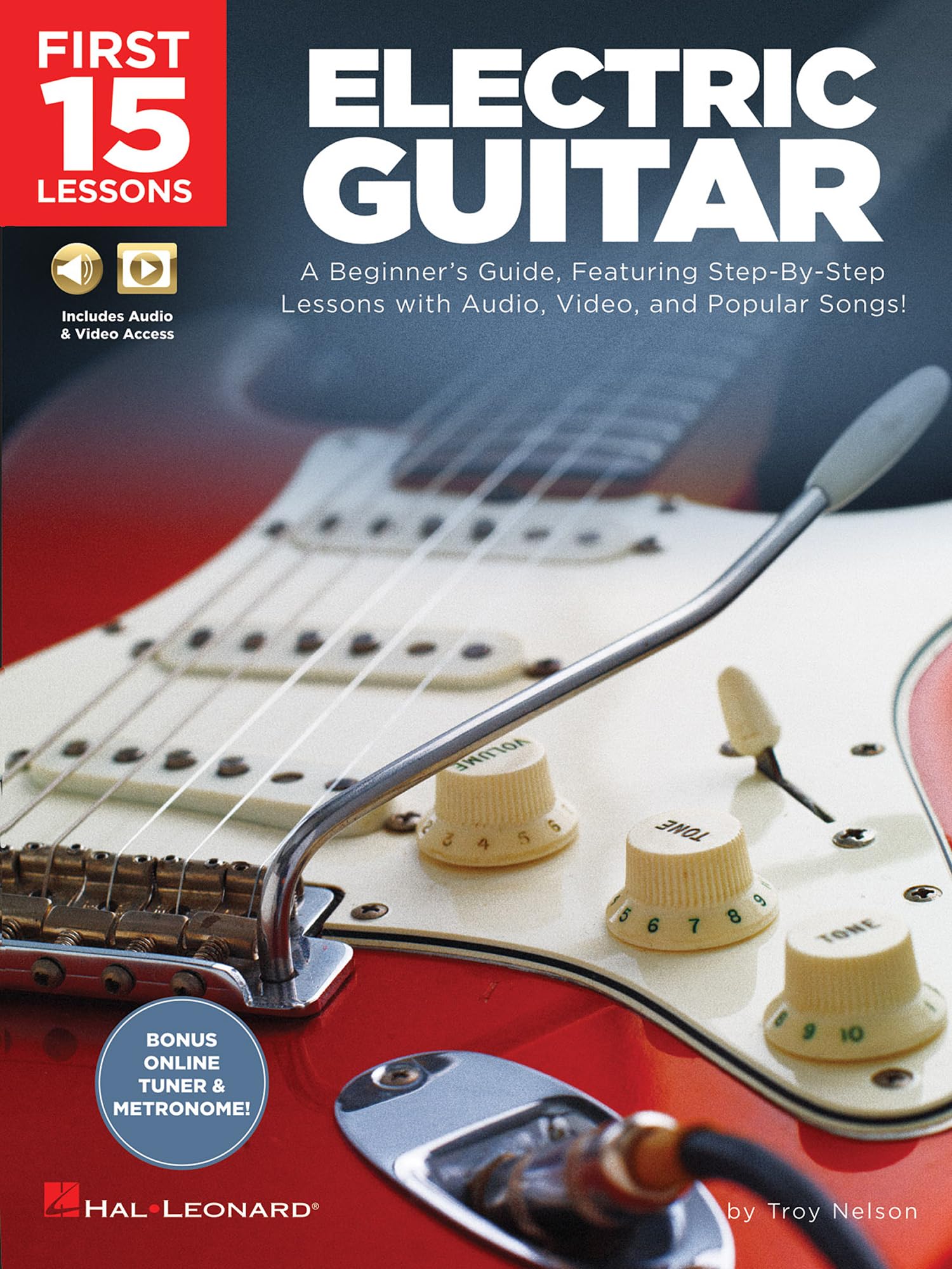 First 15 Lessons - Electric Guitar. Includes Media Online: A Beginner's Guide, Featuring Step-By-Step Lessons with Audio, Video, and Popular Songs!