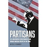 Partisans: The Conservative Revolutionaries Who Remade American Politics in the 1990s
