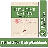 The Intuitive Eating Workbook: Ten Principles for Nourishing a Healthy Relationship with Food (A New Harbinger Self-Help Work