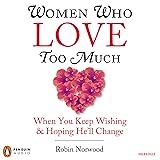 Women Who Love Too Much: When You Keep Wishing and