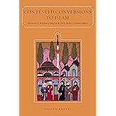 Contested Conversions to Islam: Narratives of Religious Change in the Early Modern Ottoman Empire