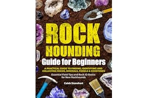 The Rockhounding Guide for Beginners: A Practical Guide to Finding, Identifying & Collecting Rocks, Minerals, Fossils & Gemstones | Essential Field Tips and Rock ID Basics for New Rockhounds