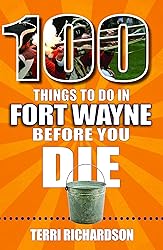 100 Things to Do in Fort Wayne Before You Die
