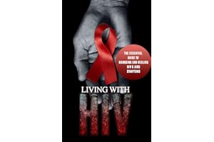 Living With HIV: The Essential Guide to Managing and Healing HIV & AIDS Symptoms (HIV essentials, AIDS research, HIV research