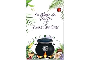 La Magie des Plantes Et Bains Spirituels (French Edition)