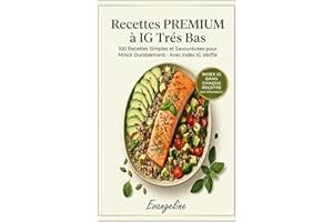 Recettes PREMIUM à IG Trés BAS: Indice IG dans chaque recette (Cuisine Rapide) (French Edition)