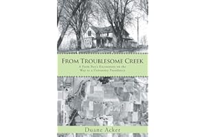 From Troublesome Creek: A Farm Boy's Encounters on the Way to a University Presidency