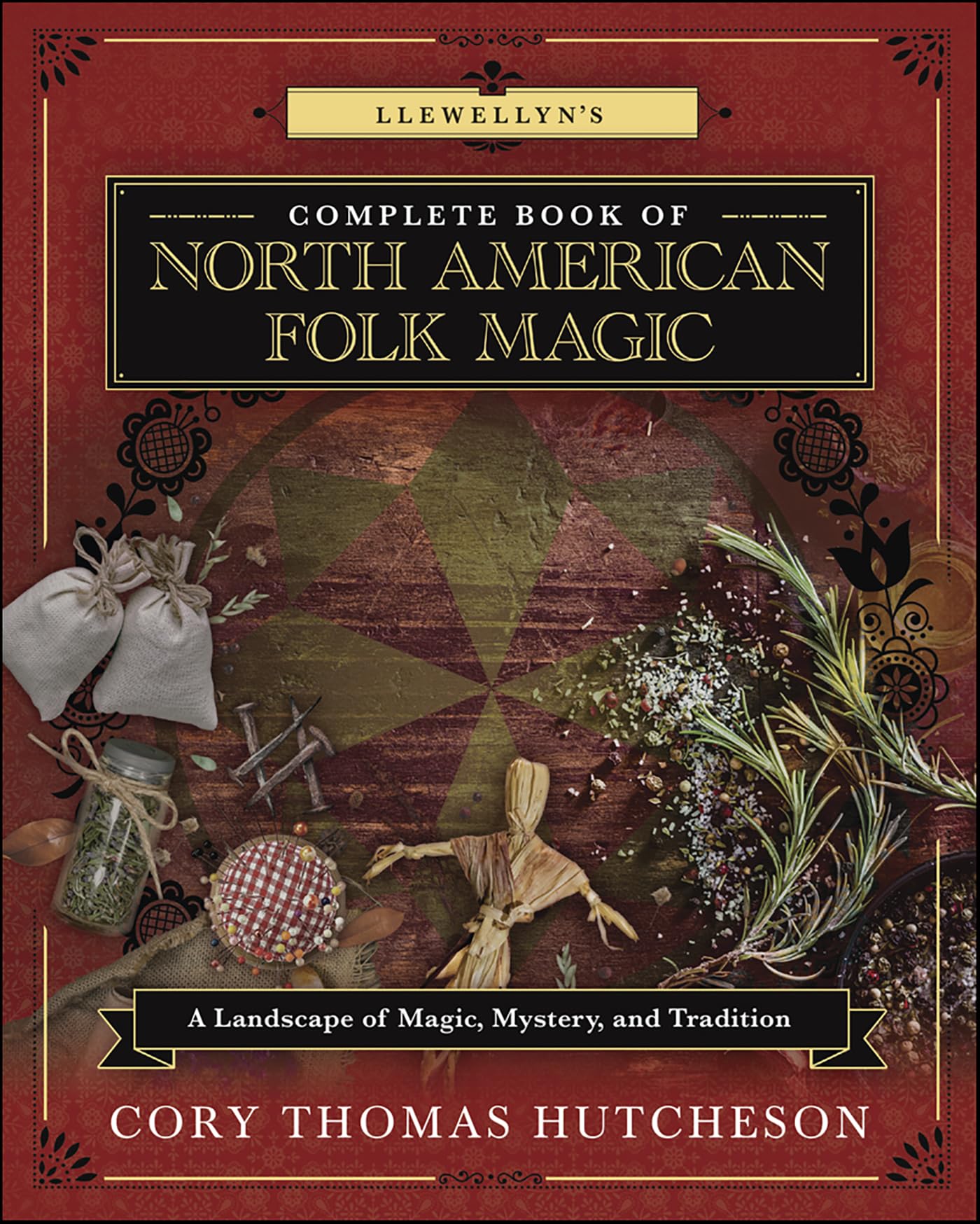 Llewellyn’s Complete Book of North American Folk Magic: A Landscape of Magic, Mystery, and Tradition
