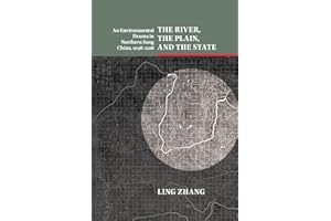 The River, the Plain, and the State: An Environmental Drama in Northern Song China, 1048–1128 (Studies in Environment and History)