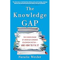 The Knowledge Gap: The Hidden Cause of America's Broken Education System--and How to Fix it