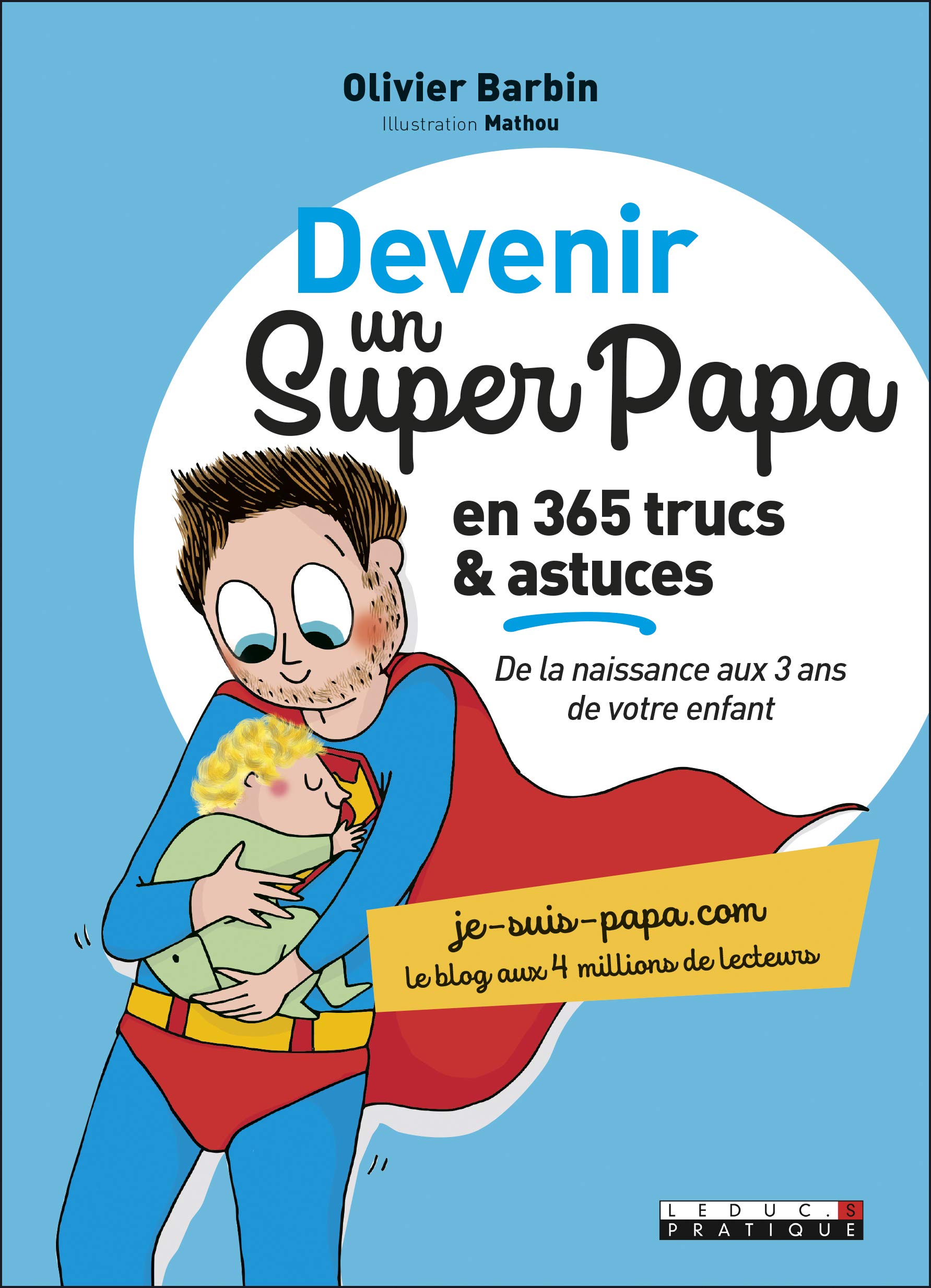 Devenir Un Super Papa En 365 Trucs Et Astuces De La Naissance Aux 3 Ans De Votre Enfant Barbin Olivier Mathou Amazon Fr Livres