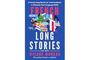French Long Stories: 5 French Long Stories for Intermediates to Enhance Your Language Skills (French Stories for Beginners an