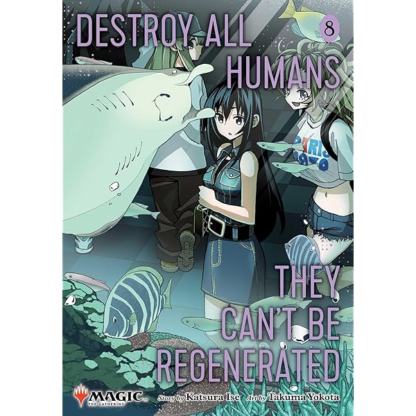 Destroy All Humans. They Can't Be Regenerated. A Magic: The Gathering  Manga, Vol. 6: Limited edition Magic: The Gathering card included in first  printing!: Ise, Katsura, Yokota, Takuma: 9781974761852: Amazon.com: Books