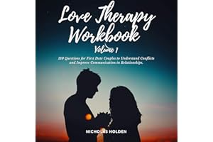Love Therapy Workbook Volume 1: 110 Questions for First Date Couples to Understand Conflicts and Improve Communication in Rel