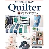Modern Day Quilter: 16 Patchwork Quilts and Projects for Everyday Life (Landauer) Full-Size Templates and Step-by-Step Instructions for Quilts, Pillows, Wall Hangings, Home Decor, and More