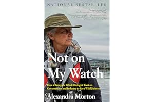 Not on My Watch: How a renegade whale biologist took on governments and industry to save wild salmon