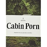 Cabin Porn: Inspiration for Your Quiet Place Somewhere (LITTLE BROWN AN)
