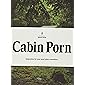Cabin Porn: Inspiration for Your Quiet Place Somewhere (LITTLE BROWN AN)