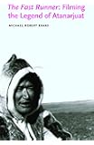 The Fast Runner: Filming the Legend of Atanarjuat (Indigenous Films)