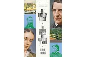 The Emerson Circle: The Concord Radicals Who Reinvented the World