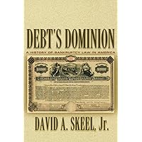 Debt's Dominion: A History of Bankruptcy Law in America