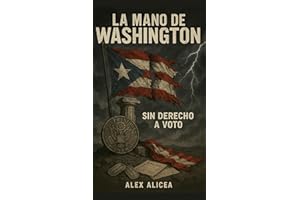 La Mano de Washington: How U.S. Presidents Failed Puerto Rico (History Of Puerto Rico Book 12)