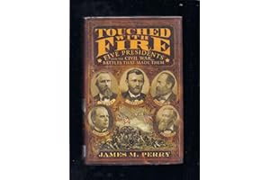 Touched With Fire: Five Presidents And The Civil War Battles That Made Them