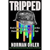Tripped: Nazi Germany, the CIA, and the Dawn of the Psychedelic Age