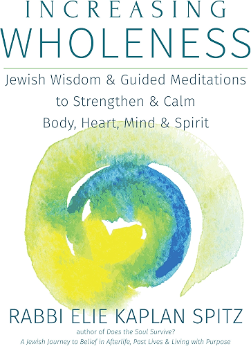 Download Increasing Wholeness: Jewish Wisdom and Guided Meditations to Strengthen and Calm Body, Heart, Mind and Spirit (English Edition) PDF